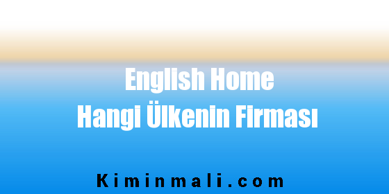 English Home Hangi Ülkenin Firması