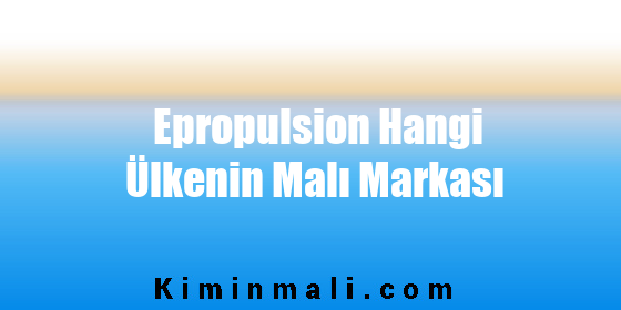 Epropulsion Hangi Ülkenin Malı Markası