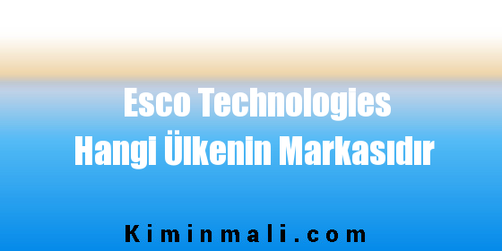 Esco Technologies Hangi Ülkenin Markasıdır