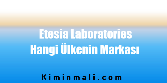 Etesia Laboratories Hangi Ülkenin Markası