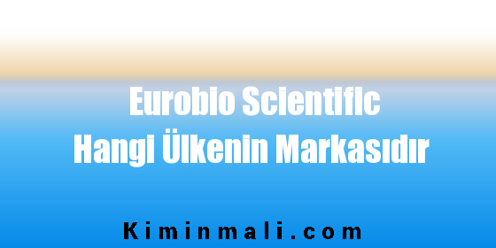Eurobio Scientific Hangi Ülkenin Markasıdır