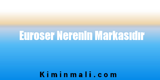 Euroser Nerenin Markasıdır