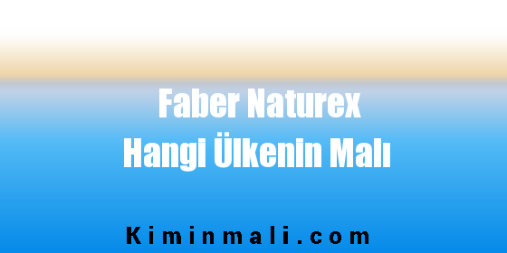 Faber Naturex Hangi Ülkenin Malı