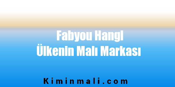 Fabyou Hangi Ülkenin Malı Markası