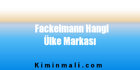 Fackelmann Hangi Ülke Markası