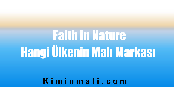 Faith In Nature Hangi Ülkenin Malı Markası