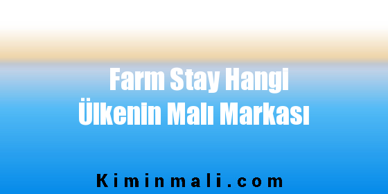 Farm Stay Hangi Ülkenin Malı Markası