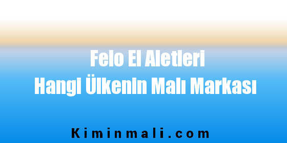 Felo El Aletleri Hangi Ülkenin Malı Markası