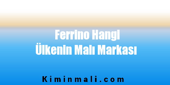 Ferrino Hangi Ülkenin Malı Markası