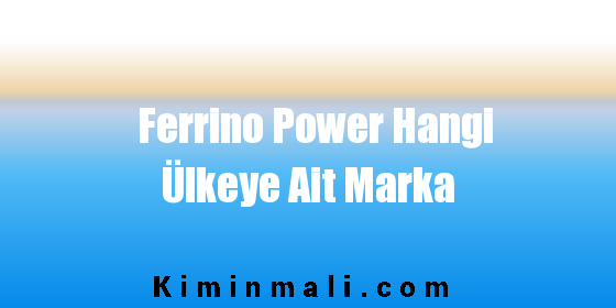 Ferrino Power Hangi Ülkeye Ait Marka