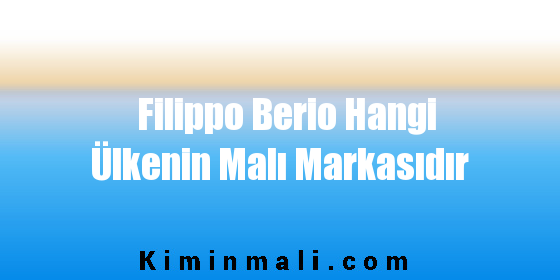 Filippo Berio Hangi Ülkenin Malı Markasıdır