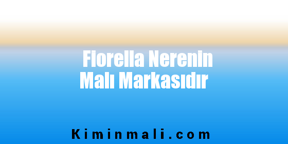 Fiorella Nerenin Malı Markasıdır