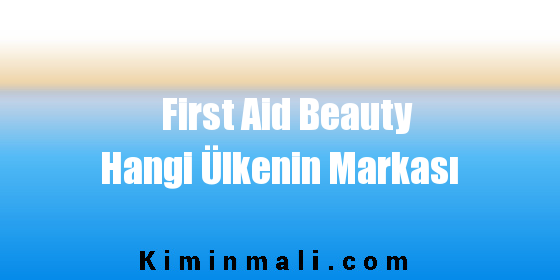 First Aid Beauty Hangi Ülkenin Markası