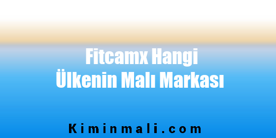Fitcamx Hangi Ülkenin Malı Markası