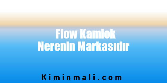Flow Kamlok Nerenin Markasıdır