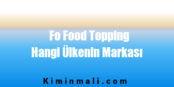 Fo Food Topping Hangi Ülkenin Markası