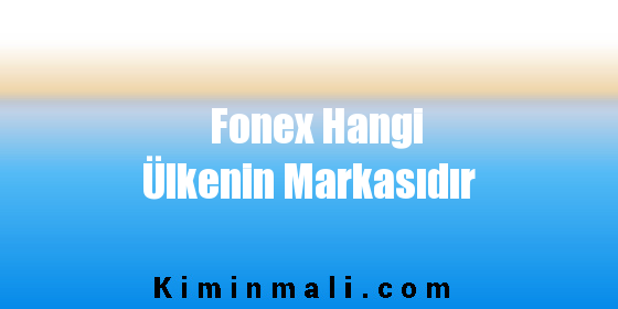 Fonex Hangi Ülkenin Markasıdır