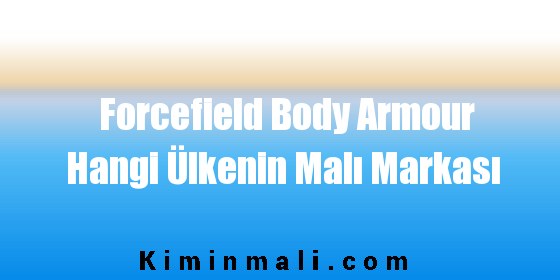 Forcefield Body Armour Hangi Ülkenin Malı Markası