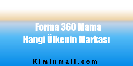 Forma 360 Mama Hangi Ülkenin Markası