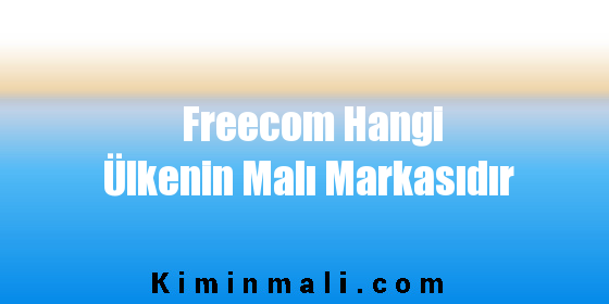 Freecom Hangi Ülkenin Malı Markasıdır