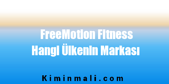 FreeMotion Fitness Hangi Ülkenin Markası
