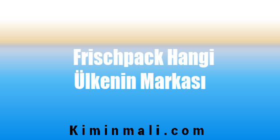 Frischpack Hangi Ülkenin Markası