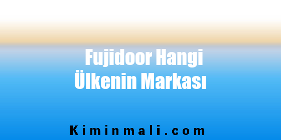 Fujidoor Hangi Ülkenin Markası