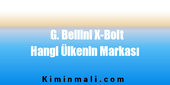 G. Bellini X-Bolt Hangi Ülkenin Markası