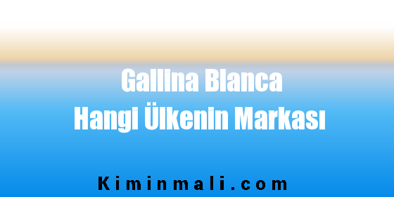 Gallina Blanca Hangi Ülkenin Markası