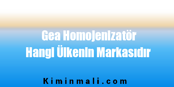 Gea Homojenizatör Hangi Ülkenin Markasıdır