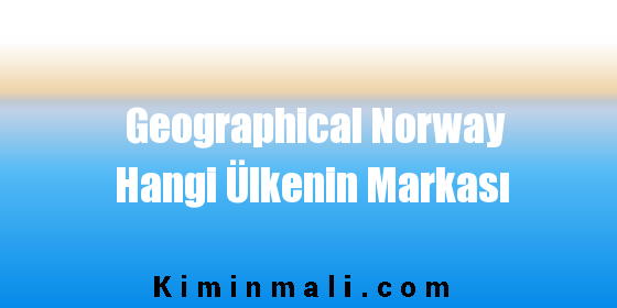 Geographical Norway Hangi Ülkenin Markası