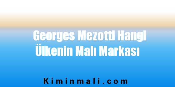 Georges Mezotti Hangi Ülkenin Malı Markası