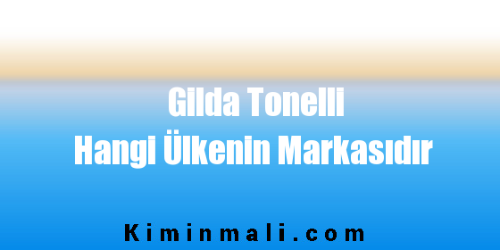 Gilda Tonelli Hangi Ülkenin Markasıdır