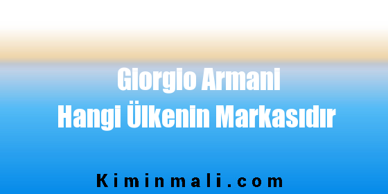 Giorgio Armani Hangi Ülkenin Markasıdır