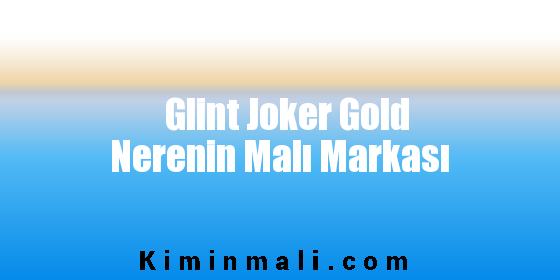 Glint Joker Gold Nerenin Malı Markası