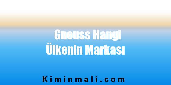 Gneuss Hangi Ülkenin Markası