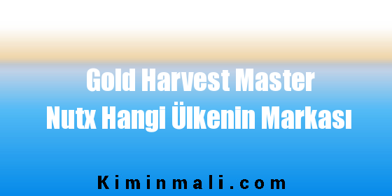 Gold Harvest Master Nutx Hangi Ülkenin Markası
