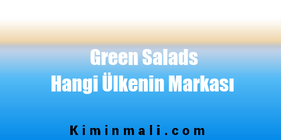 Green Salads Hangi Ülkenin Markası