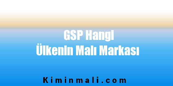GSP Hangi Ülkenin Malı Markası
