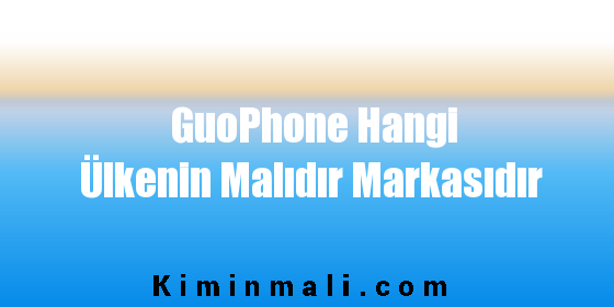 GuoPhone Hangi Ülkenin Malıdır Markasıdır