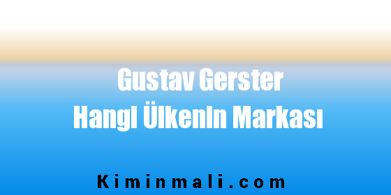 Gustav Gerster Hangi Ülkenin Markası