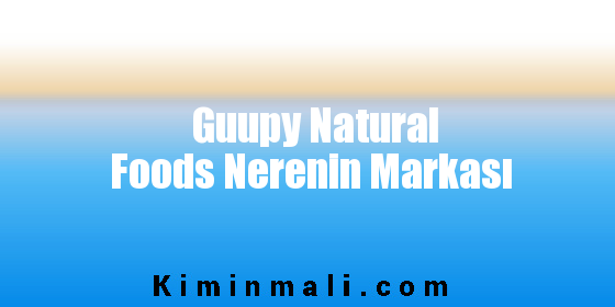 Guupy Natural Foods Nerenin Markası