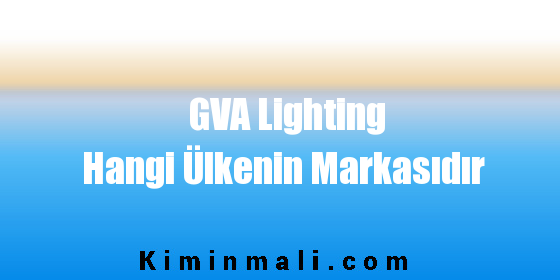 GVA Lighting Hangi Ülkenin Markasıdır