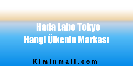 Hada Labo Tokyo Hangi Ülkenin Markası