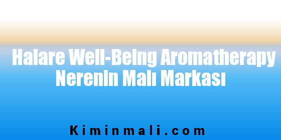Halare Well-Being Aromatherapy Nerenin Malı Markası