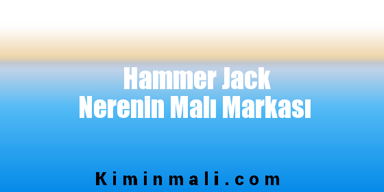Hammer Jack Nerenin Malı Markası