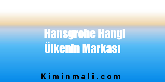 Hansgrohe Hangi Ülkenin Markası