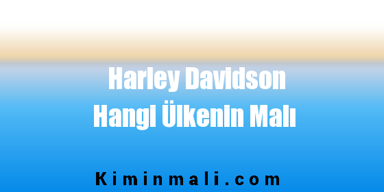 Harley Davidson Hangi Ülkenin Malı