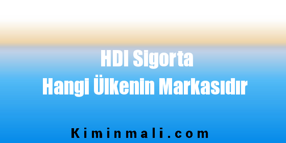HDI Sigorta Hangi Ülkenin Markasıdır