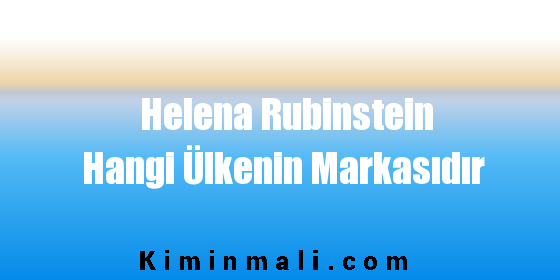 Helena Rubinstein Hangi Ülkenin Markasıdır